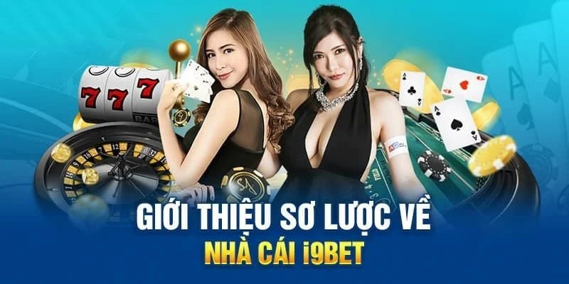 Giới thiệu i9bet là cổng trò chơi đổi thưởng dẫn đầu thị trường 